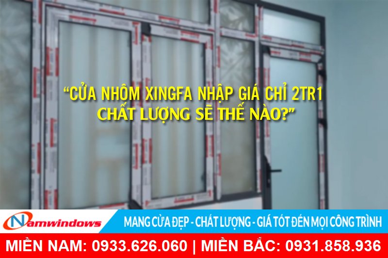 Giá nhôm xingfa nhập khẩu chỉ có 2tr1 sẽ ra sao?